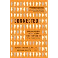 Connected : The Surprising Power of Our Social Networks and How They Shape Our Lives-- How Your Friends' Friends' Friends Affect Everything You Feel, Think, and Do