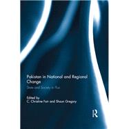 Pakistan in National and Regional Change: State and Society in Flux