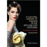 A Cultural History of Fashion in the 20th and 21st Centuries From Catwalk to Sidewalk