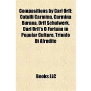 Compositions by Carl Orff : Catulli Carmina, Carmina Burana, Orff Schulwerk, Carl Orff's O Fortuna in Popular Culture, Trionfo Di Afrodite