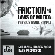 Friction and the Laws of Motion - Physics Made Simple - 4th Grade | Children's Physics Books