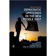 Democratic Uprisings in the New Middle East: Youth, Technology, Human Rights, and US Foreign Policy