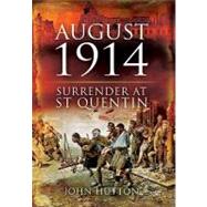 August 1914 : Surrender at St Quentin