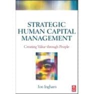 Strategic Human Capital Management : Creating Value Through People