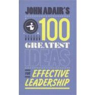 John Adair's 100 Greatest Ideas for Effective Leadership