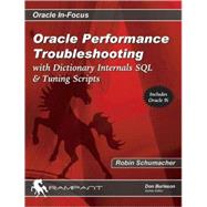 Oracle Performance Troubleshooting : With Dictionary Internals SQL and Tuning Scripts
