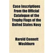 Case Inscriptions from the Official Catalogue of the Trophy Flags of the United States Navy