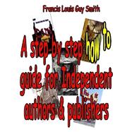 A Step by Step How to Guide for Independent Authors and Publishers