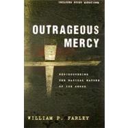 Outrageous Mercy : Rediscovering the Radical Nature of the Cross