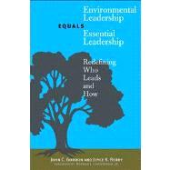 Environmental Leadership Equals Essential Leadership : Redefining Who Leads and How