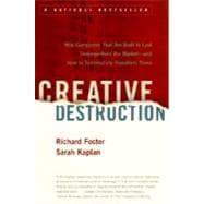 Creative Destruction Why Companies That Are Built to Last Underperform the Market--And How to Successfully Transform Them