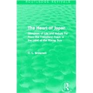 The Heart of Japan (Routledge Revivals): Glimpses of Life and Nature Far From the Travellers' Track in the Land of the Rising Sun