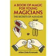 A Book of Magic for Young Magicians The Secrets of Alkazar