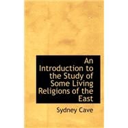 An Introduction to the Study of Some Living Religions of the East