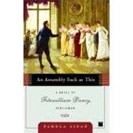 An Assembly Such as This A Novel of Fitzwilliam Darcy, Gentleman