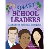 Smart School Leaders : Leading with Emotional Intelligence