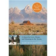 Altitude Adjustment A Quest for Love, Home, and Meaning in the Tetons