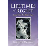 Lifetimes of Regret : Poems from the Broken Heart