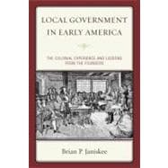 Local Government in Early America The Colonial Experience and Lessons from the Founders