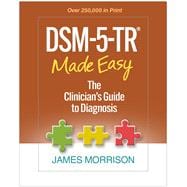 DSM-5-TR® Made Easy The Clinician's Guide to Diagnosis
