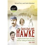 Swallows and Hawke England's Cricket Tourists, the MCC and the Making of South Africa 1888-1968