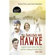 Swallows and Hawke England's Cricket Tourists, the MCC and the Making of South Africa 1888-1968,9781801501347