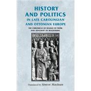 History and Politics in Late Carolingian and Ottonian Europe The Chronicle of Regino of Prüm and Adalbert of Magdeburg