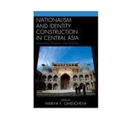 Nationalism and Identity Construction in Central Asia Dimensions, Dynamics, and Directions