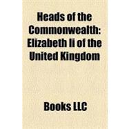 Heads of the Commonwealth : George Vi of the United Kingdom, Elizabeth Ii of the United Kingdom, Head of the Commonwealth,9781156181348