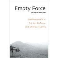 Empty Force The Power of Chi for Self-Defense and Energy Healing