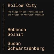 Hollow City The Siege of San Francisco and the Crisis of American Urbanism