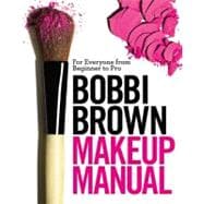 Bobbi Brown Makeup Manual For Everyone from Beginner to Pro