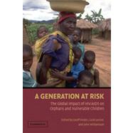 Generation at Risk : The Global Impact of HIV/AIDS on Orphans and Vulnerable Children