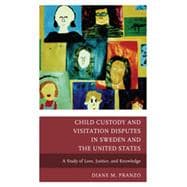 Child Custody and Visitation Disputes in Sweden and the United States A Study of Love, Justice, and Knowledge