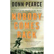 Nobody Comes Back A Novel of the Battle of the Bulge