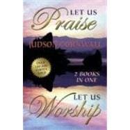 Let Us Praise/Let Us Worship : Two Books Within One Cover!