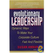 Evolutionary Leadership: Dynamic Ways to Make Your Corporate Culture Fast And Flexible