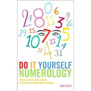 Do It Yourself Numerology : How to Unlock the Secrets of Your Personality with Numbers