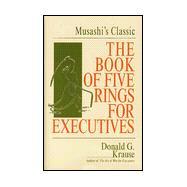 The Book of Five Rings for Executives: Musashi's Classic Book of Competitive Tactics