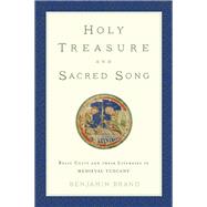Holy Treasure and Sacred Song Relic Cults and their Liturgies in Medieval Tuscany