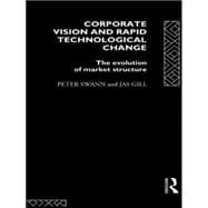 Corporate Vision and Rapid Technological Change: The Evolution of Market Structure