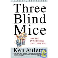Three Blind Mice How the TV Networks Lost Their Way
