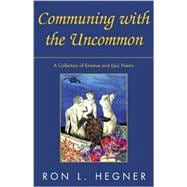 Communing with the Uncommon : A Collection of Emotive and Epic Poems