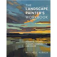 The Landscape Painter's Workbook Essential Studies in Shape, Composition, and Color,9780760371350