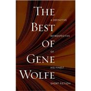 The Best of Gene Wolfe A Definitive Retrospective of His Finest Short Fiction
