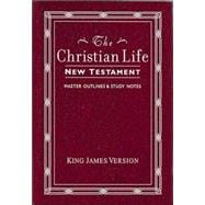 Christian Life New Testament : With Master Outlines and Study Notes