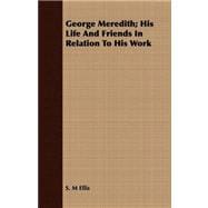 George Meredith: His Life and Friends in Relation to His Work