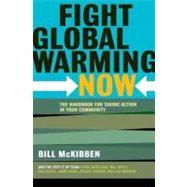 Fight Global Warming Now : The Handbook for Taking Action in Your Community