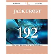 Jack Frost: 192 Most Asked Questions on Jack Frost - What You Need to Know