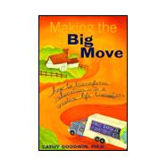 Making the Big Move : How to Transform Relocation into a Creative Life Transition